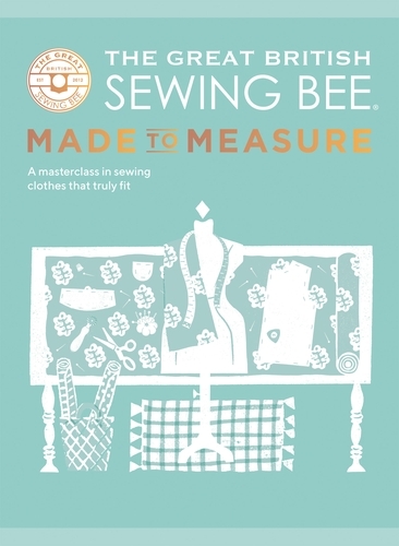 Book cover of The Great British Sewing Bee: Made to Measure by The Great British Sewing Bee