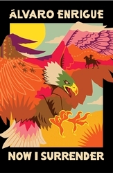 Book cover of Now I Surrender by Álvaro Enrigue
