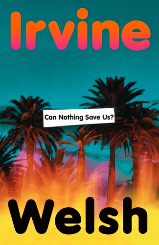 Book cover of Can Nothing Save Us? by Irvine Welsh