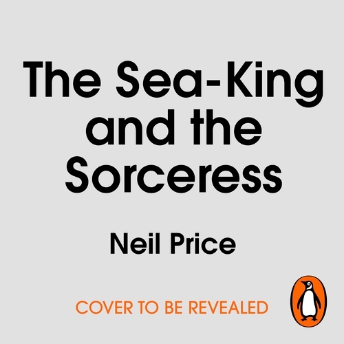 Book cover of The Sea-King and the Sorceress by Neil Price