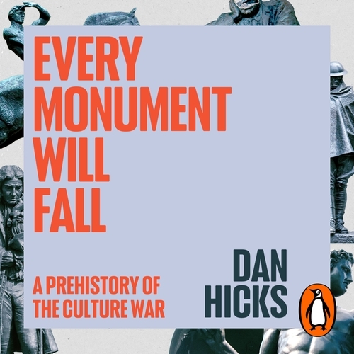 Book cover of Every Monument Will Fall by Dan Hicks