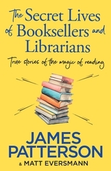 Book cover of The Secret Lives of Booksellers & Librarians by James Patterson
