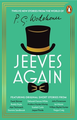 Book cover of Jeeves Again by P.G. Wodehouse, Frank Skinner, Roddy Doyle, Alan Titchmarsh, Dominic Sandbrook, Deborah Frances-White, Andrew Hunter Murray, Scarlett Curtis, Jasper Fforde, John Finnemore, Ian Moore, William Rayfet Hunter, Fergus Craig