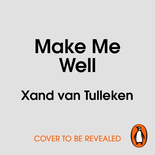 Book cover of Make Me Well by Xand van Tulleken
