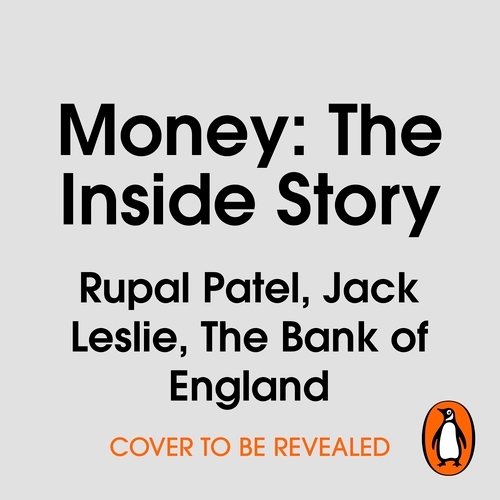 Book cover of Money: The Inside Story by Rupal Patel, Jack Leslie, The Bank of England