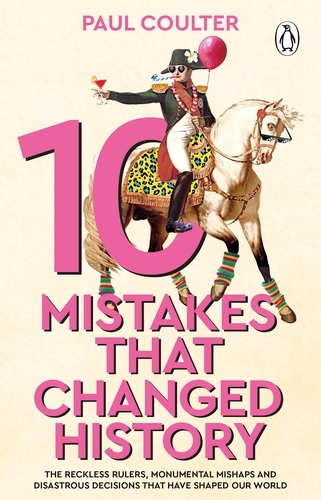 Book cover of 10 Mistakes That Changed History by Paul Coulter