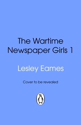 Book cover of The Wartime Newspaper Girls by Lesley Eames
