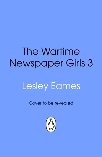 Book cover of The Wartime Newspaper Girls Book 3 by Lesley Eames