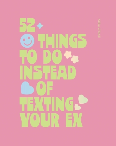 Book cover of 52 Things to Do Instead of Texting Your Ex by Millie O'Neill