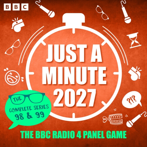 Book cover of Just a Minute 2027: The Complete Series 98 & 99 by BBC Radio Comedy