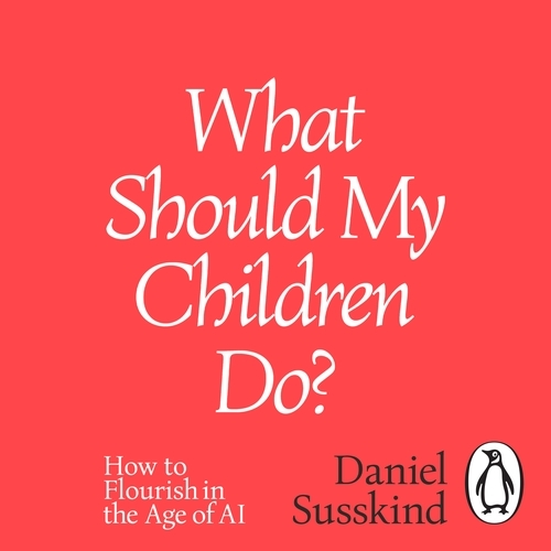 Book cover of What Should My Children Do? by Daniel Susskind