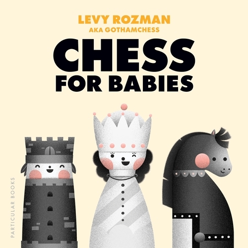 Book cover of Chess for Babies by Levy Rozman, GothamChess