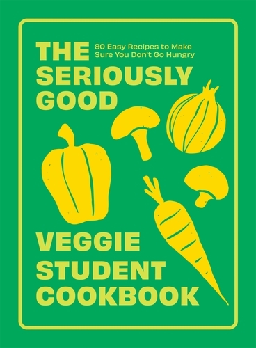 Book cover of The Seriously Good Veggie Student Cookbook by Quadrille