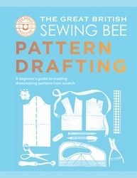 Book cover of The Great British Sewing Bee: Pattern Drafting by The Great British Sewing Bee
