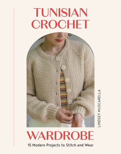 Book cover of Tunisian Crochet Wardrobe by Lindsey Muscarella