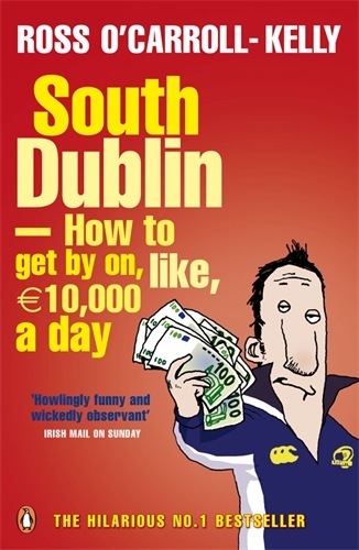 Book cover of #3 - South Dublin - How to Get by on, Like, 10,000 Euro a Day by Ross O'Carroll-Kelly