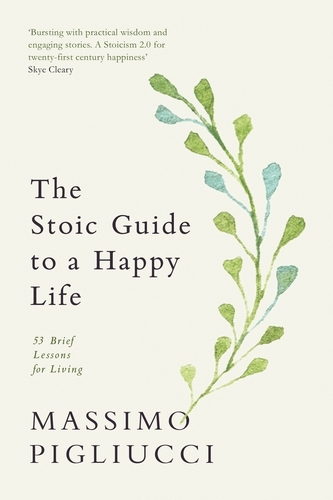 Book cover of The Stoic Guide to a Happy Life by Massimo Pigliucci