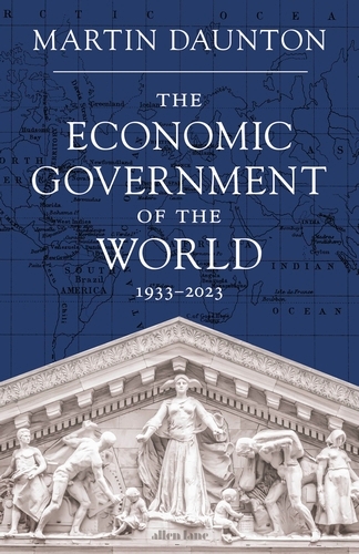 Book cover of The Economic Government of the World by Martin Daunton
