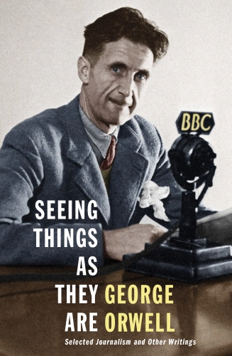 Book cover of Seeing Things as They Are by George Orwell