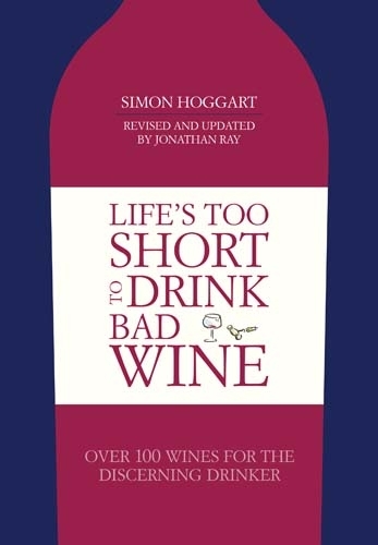 Book cover of Life's Too Short to Drink Bad Wine by Simon Hoggart