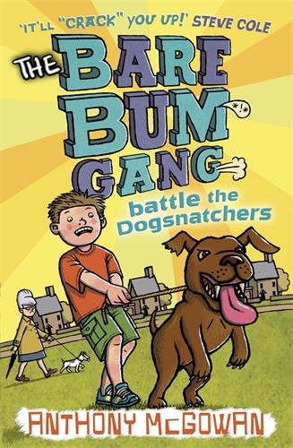 Book cover of #4 - The Bare Bum Gang Battles the Dogsnatchers by Anthony McGowan