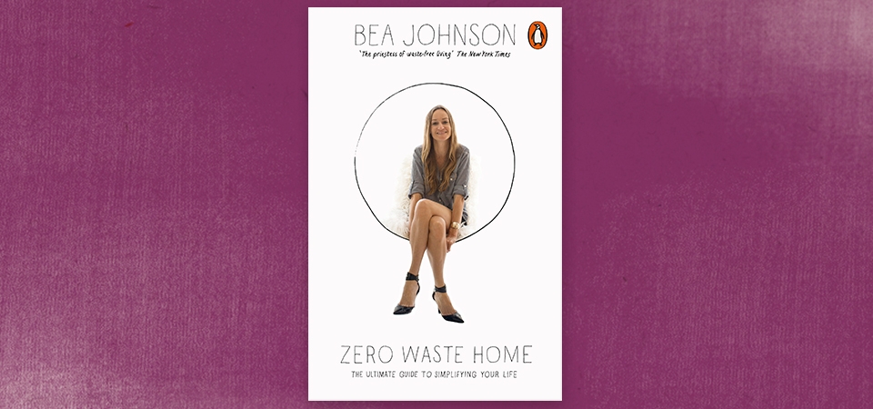 Ten tips for a zero waste home by Bea Johnson