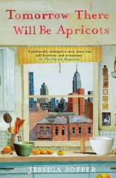 Book cover of Tomorrow There Will be Apricots by Jessica Soffer