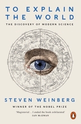 Book cover of To Explain the World by Steven Weinberg