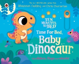 Book cover of Ten Minutes to Bed: Time for Bed, Baby Dinosaur by Rhiannon Fielding