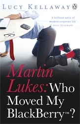 Book cover of Martin Lukes: Who Moved My BlackBerry? by Lucy Kellaway