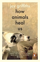 Book cover of How Animals Heal Us by Jay Griffiths