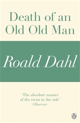Book cover of Death of an Old Old Man (A Roald Dahl Short Story) by Roald Dahl