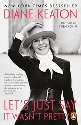 Book cover of Let's Just Say It Wasn't Pretty by Diane Keaton