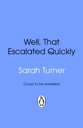 Book cover of Well, That Escalated Quickly by Sarah Turner