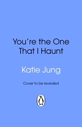 Book cover of You're The One That I Haunt by Katie Jung